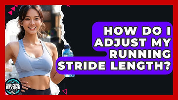 How Do I Adjust My Running Stride Length? - Running Beyond Limits