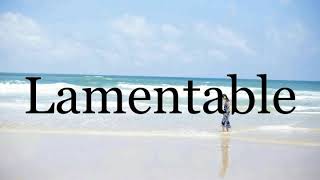 How To Pronounce Lamentable🌈🌈🌈🌈🌈🌈Pronunciation Of Lamentable