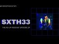 THE RE-UP PODCAST🎙 Episode 29 SXTH33