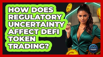 How Does Regulatory Uncertainty Affect DeFi Token Trading? - Crypto Trading Strategists