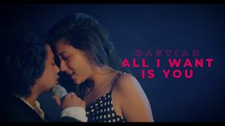 Bastian - All I Want Is You ( )