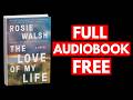 The Love of My Life by Rosie Walsh [Full Audiobook Free]