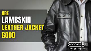 Are Lambskin Leather Jackets Good