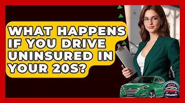 What Happens If You Drive Uninsured In Your 20s? - Auto Coverage Explained