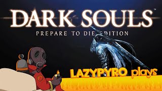 lazyPYRO plays Dark Souls...Part 1?