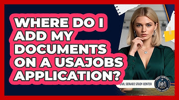 Where Do I Add My Documents On A USAJOBS Application?
