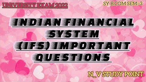 SY B.COM SEM:-3 INDIAN FINANCIAL SYSTEM (IFS) IMPORTANT QUESTIONS FOR UNIVERSITY EXAM 2022