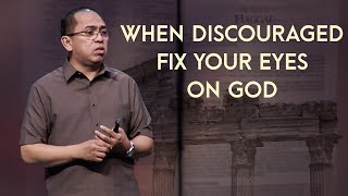 First Things First - When Discouraged: Fix Your Eyes on God - Bong Saquing