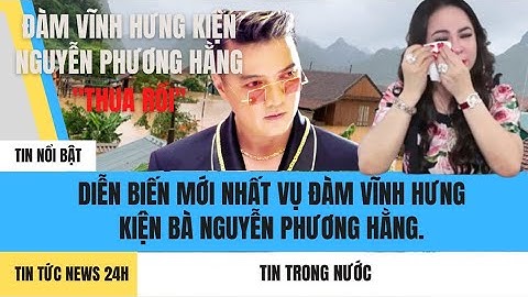 Đàm Vĩnh Hưng tố cáo bà Nguyễn Phương Hằng mới nhất. | CEO Nguyễn Phương Hằng | tin tức news 24h.