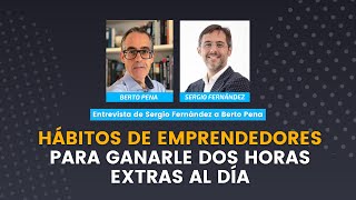 HÁBITOS de EMPRENDEDORES para ganarle DOS HORAS extra al DÍA | Sergio Fernández y Berto Pena