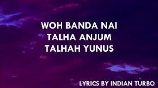WOH BANDA NAI - YOUNG STUNNERS (LYRICS) | TALHA AUJUM | TALHAH YUNUS | INDIAN TURBO