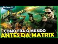 O QUE ACONTECEU ANTES DO MATRIX