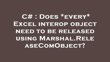 C# : Does *every* Excel interop object need to be released using Marshal.ReleaseComObject?