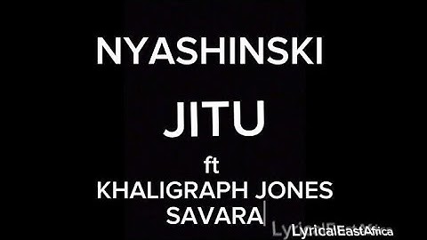 NYASHINSKI - JITU LYRICS FT KHALIGRAPH JONES & SAVARA( Lyrics Video) #music #lyricaleastafrica