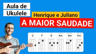 A MAIOR SAUDADE (Henrique e Juliano) Como tocar no Ukulele