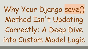 Why Your Django save() Method Isn
