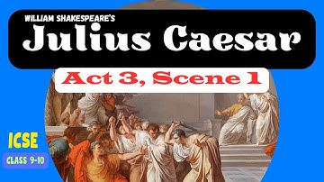 Julius Caesar ACT 3, SCENE 1 - easy ANIMATED explanation for ICSE - Classes 9-10