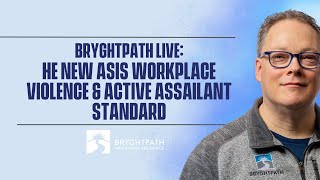 Bryghtpath Live: The New ASIS Workplace Violence & Active Assailant Standard (7/9/2020)