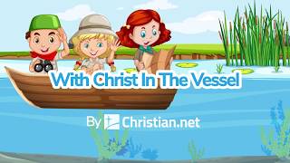 With Christ In The Vessel | Christian Songs For Kids