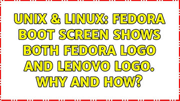 Unix & Linux: Fedora boot screen shows both Fedora logo and Lenovo logo. Why and How?