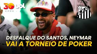 NEYMAR COMPARECE A CAMPEONATO DE POKER EM SÃO PAULO; JOGADOR É DESFALQUE DO SANTOS CONTRA A UCV