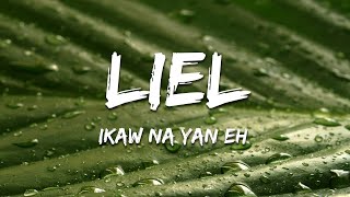Liel - Ikaw na yan eh (Lyrics)