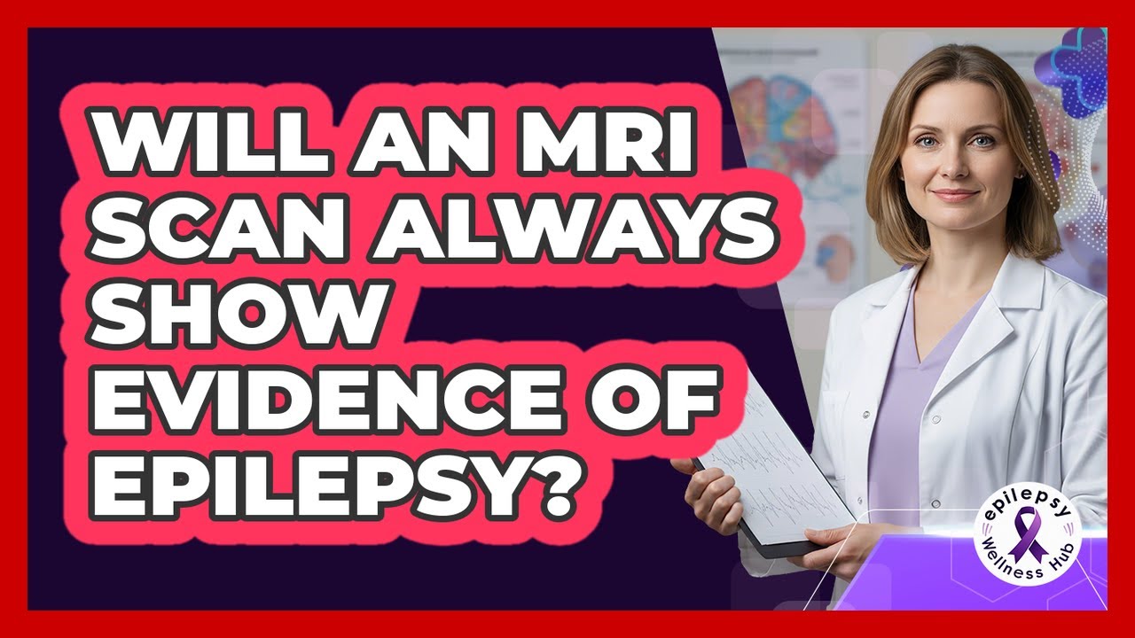 Will An MRI Scan Always Show Evidence Of Epilepsy?