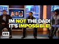 Im not the dad its impossible  maury