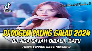 DJ DUGEM PALING GALAU 2024 !! DJ Ada Gajah Dibalik Batu X Dik Wali Band | REMIX FUNKOT BASS KENCENG