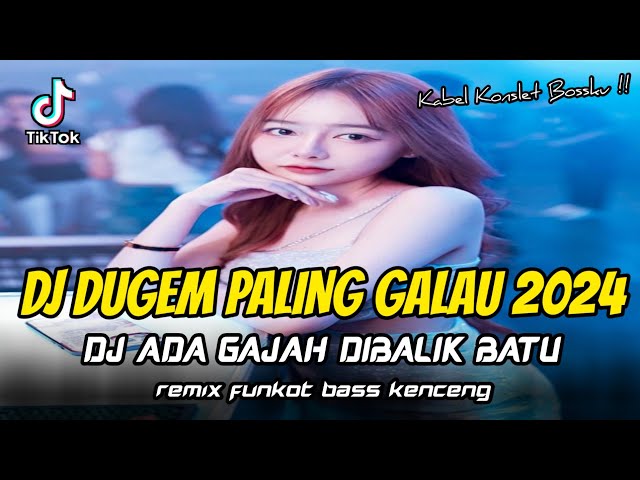 DJ DUGEM PALING GALAU 2024 !! DJ Ada Gajah Dibalik Batu X Dik Wali Band | REMIX FUNKOT BASS KENCENG class=