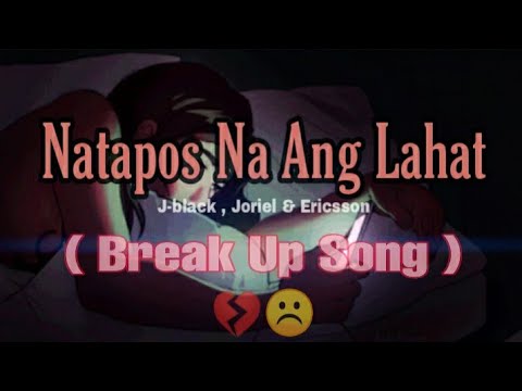 Natapos Na Ang Lahat   J black  Joriel  Ericsson  BREAK UP SONG  Lyrics