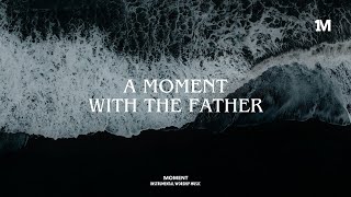 A MOMENT WITH THE FATHER  Instrumental worship Music + 1Moment
