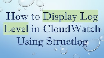 How to Display Log Level in CloudWatch Using Structlog
