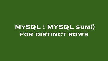 MySQL : MYSQL sum() for distinct rows