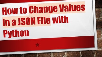 How to Change Values in a JSON File with Python