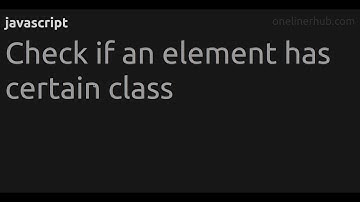 Check if an element has certain class