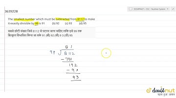 "The smallest number which must be subtracted from 8112 to make it exactly divisible by 99 is 91