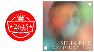 Selin İnce - Aklımdan Git