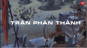 TRẬN PHÀN THÀNH | QUAN VŨ CHÉM BÀNG ĐỨC - BẮT SỐNG VU CẤM