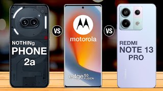 Nothing Phone 2a Vs Moto Edge 50 Fusion Vs Redmi Note 13 Pro
