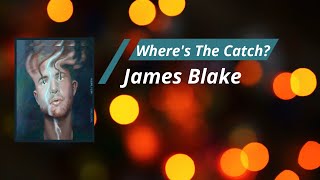 James Blake - Where&#39;s The Catch (Lyrics)