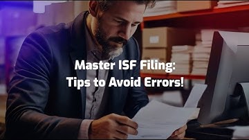 Master ISF Filing: Tips to Avoid Errors!