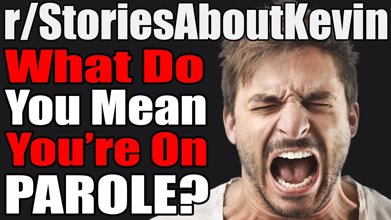 r/StoriesAboutKevin What Do You Mean You're On PAROLE? 595 YouTube r/StoriesAboutKevin What Do You Mean You're On PAROLE? 595 YouTube