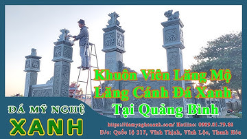 [Video Lắp Đặt] Lắp Đặt Khu Lăng Mộ Đá Xanh Rêu Tại Quảng Bình [Lăng Mộ Đá Xanh] [Đá Mỹ Nghệ Xanh]