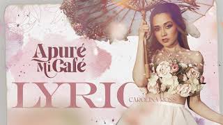 Video thumbnail of "Carolina Ross - Apuré Mi Café  (Video Lyric)"