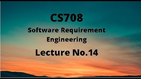 CS708 (Software Requirement Engineering) Lecture No.14