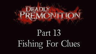Deadly Premonition - Part 13 - Fishing For Clues