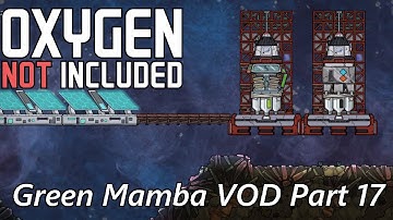 Actually Relocating "Temporary" Set-ups & Space - Green Mamba VOD Part 17 - Oxygen Not Included