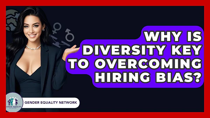 Why Is Diversity Key To Overcoming Hiring Bias? - Gender Equality Network