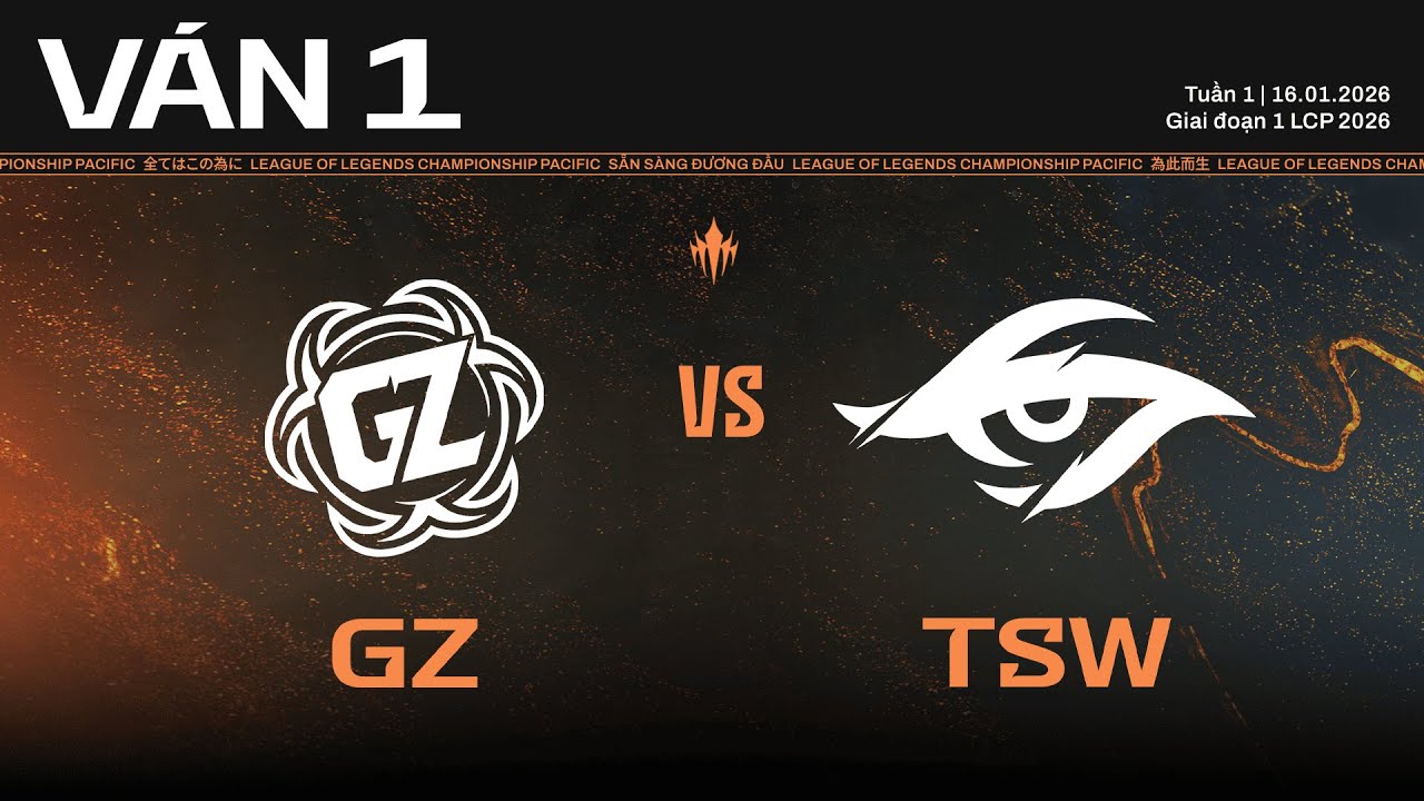 GZ vs TSW | Ván 1 | Vòng Bảng Giai Đoạn 1 LCP 2026